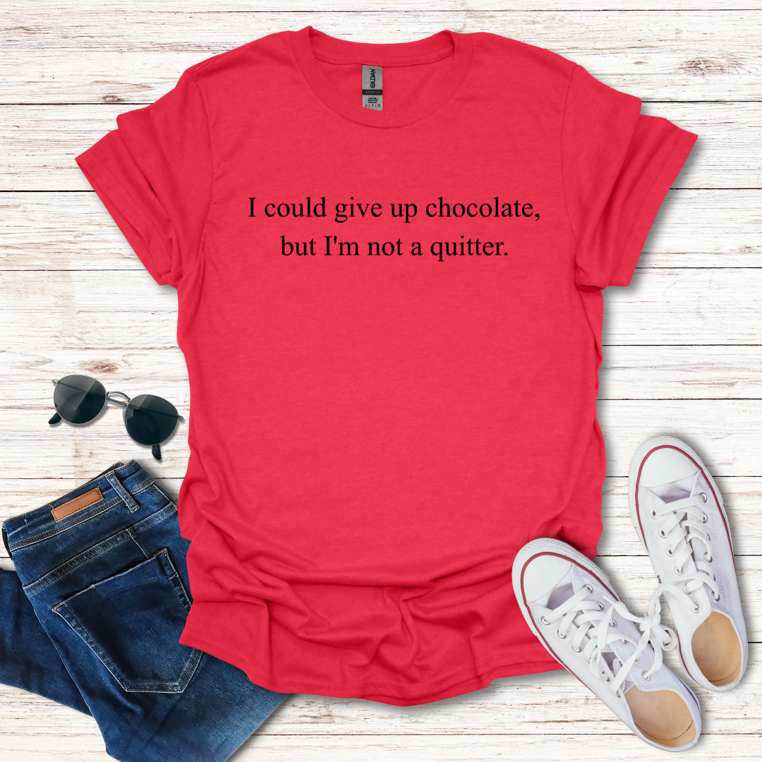 I Could Give Up Chocolate Not A Quitter