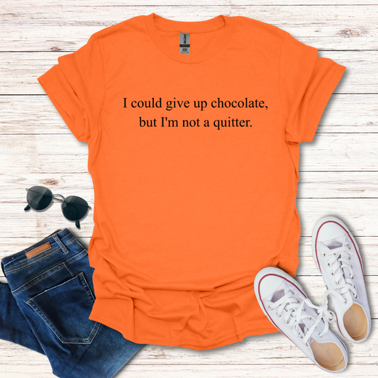 I Could Give Up Chocolate Not A Quitter