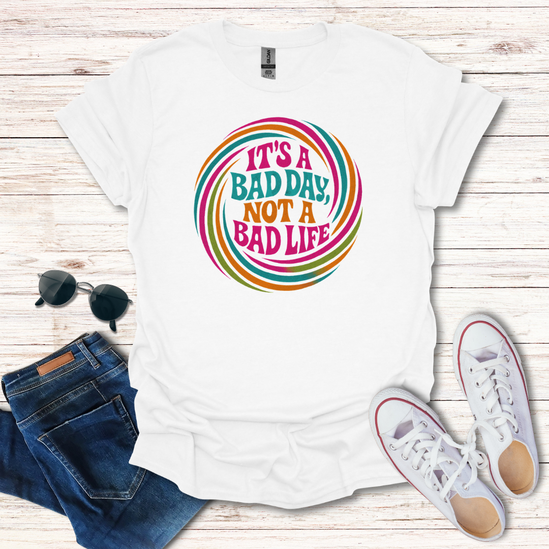 It's A Bad Day Not A Bad Life Groovy