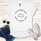 It's A Bad Day Not A Bad Life
