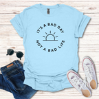 It's A Bad Day Not A Bad Life