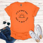 It's A Bad Day Not A Bad Life