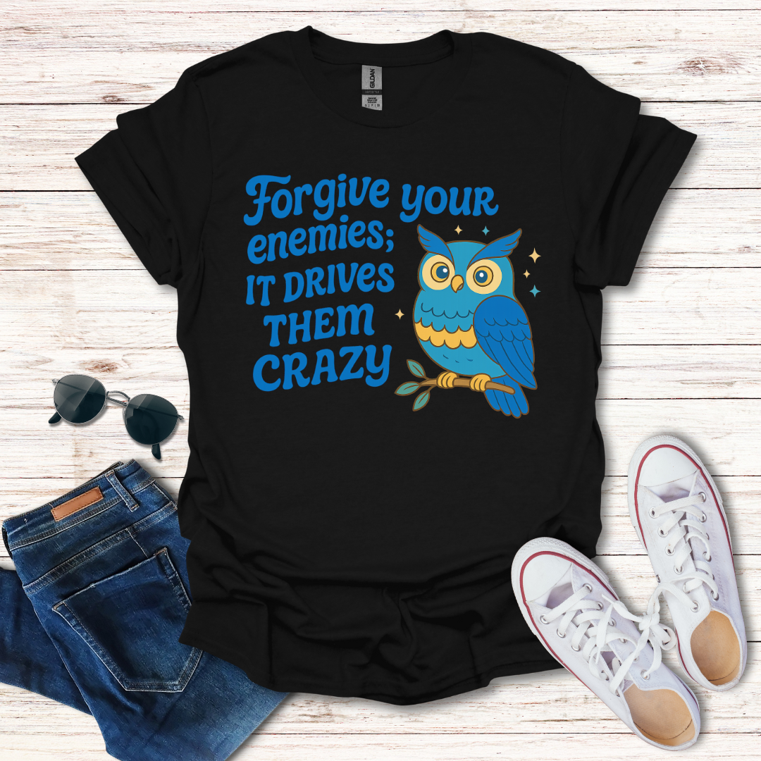 Forgive Your Enemies...Crazy