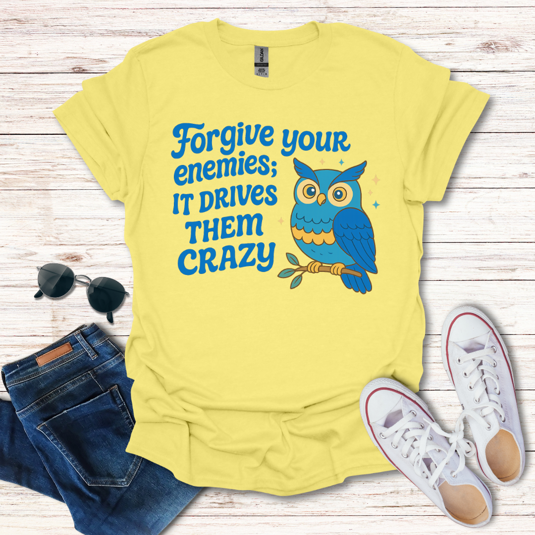 Forgive Your Enemies...Crazy
