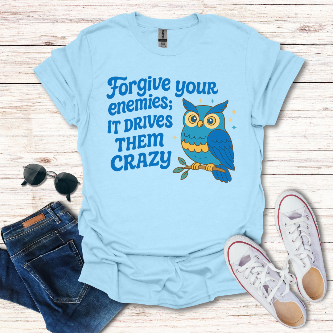 Forgive Your Enemies...Crazy