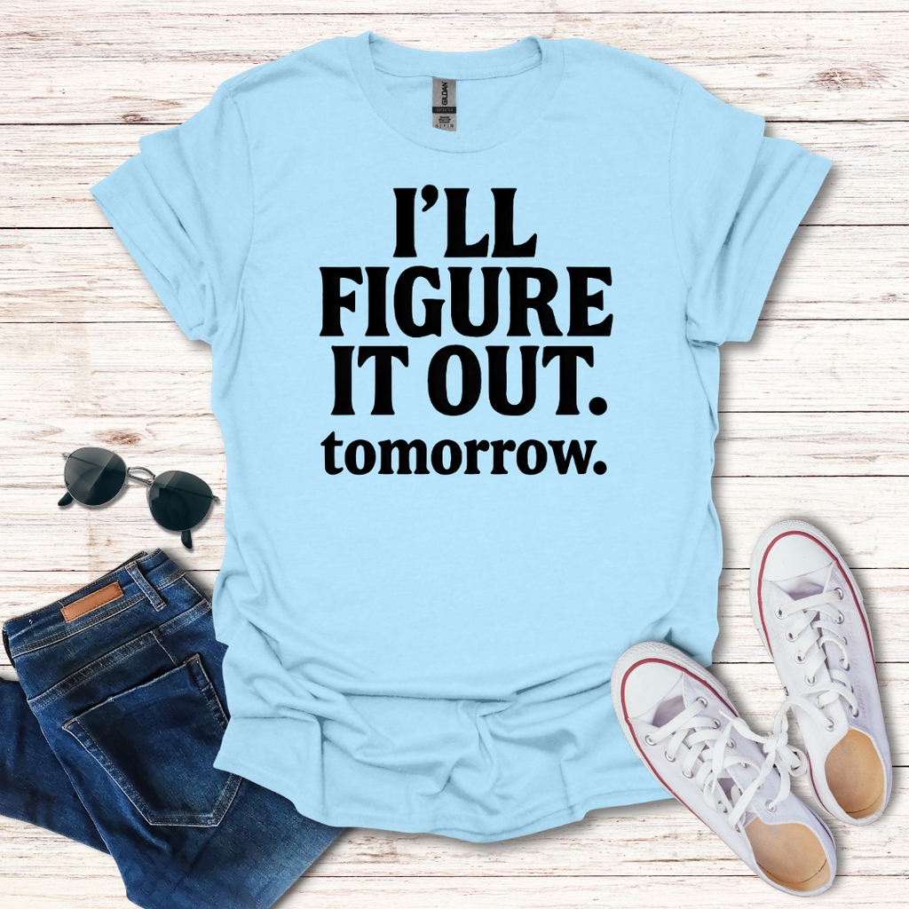 Ill Figure It Out tomorrow