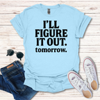 Ill Figure It Out tomorrow