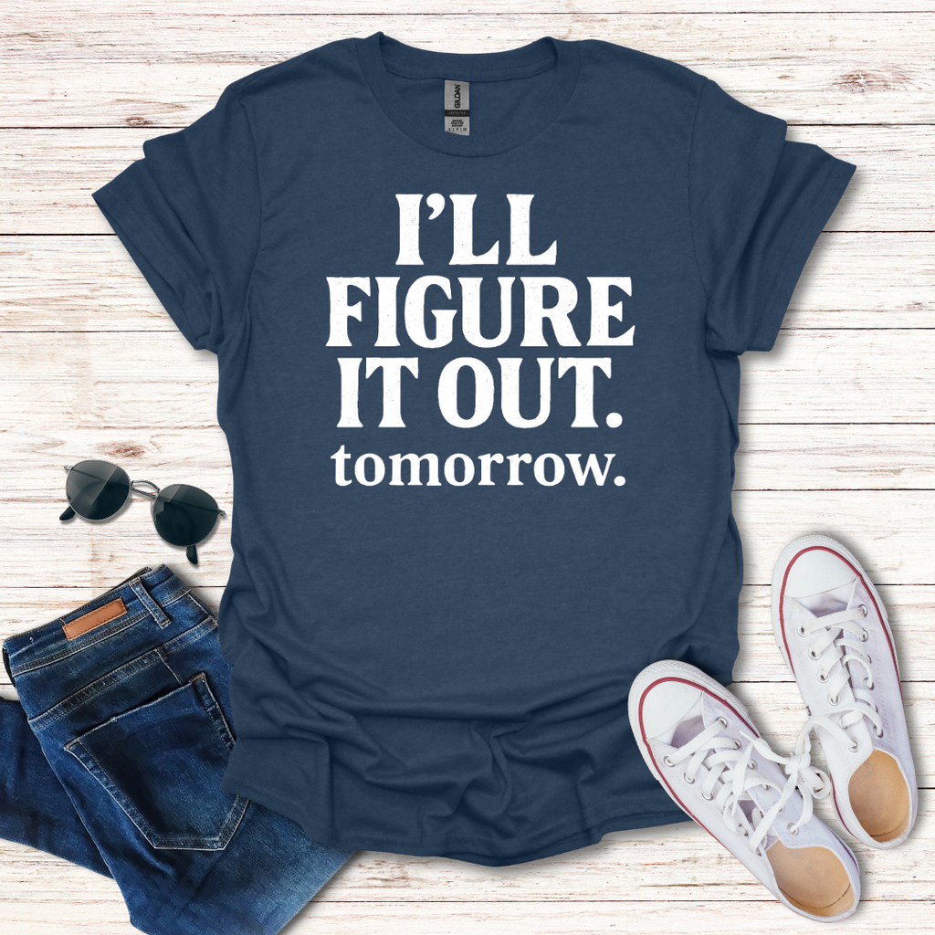 Ill Figure It Out tomorrow