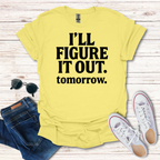 Ill Figure It Out tomorrow