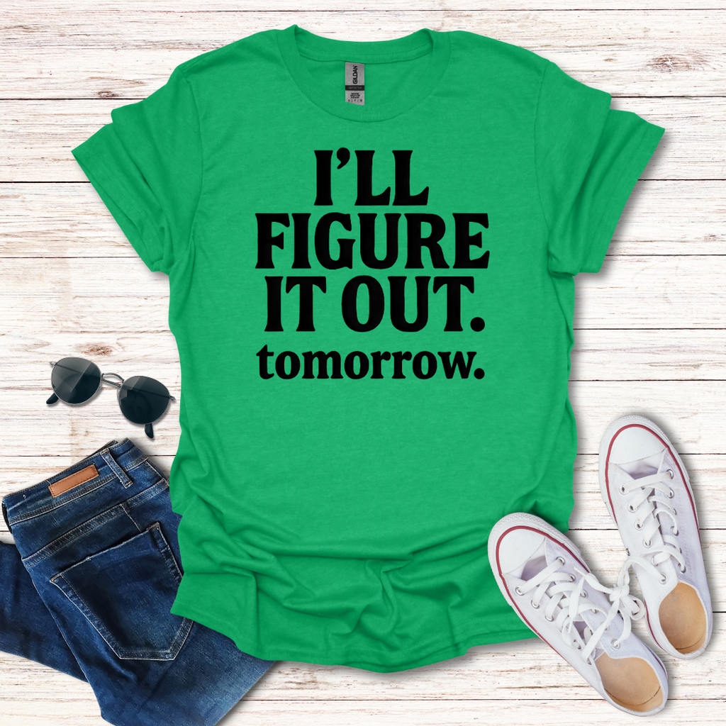 Ill Figure It Out tomorrow