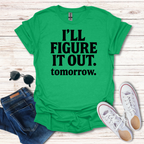 Ill Figure It Out tomorrow