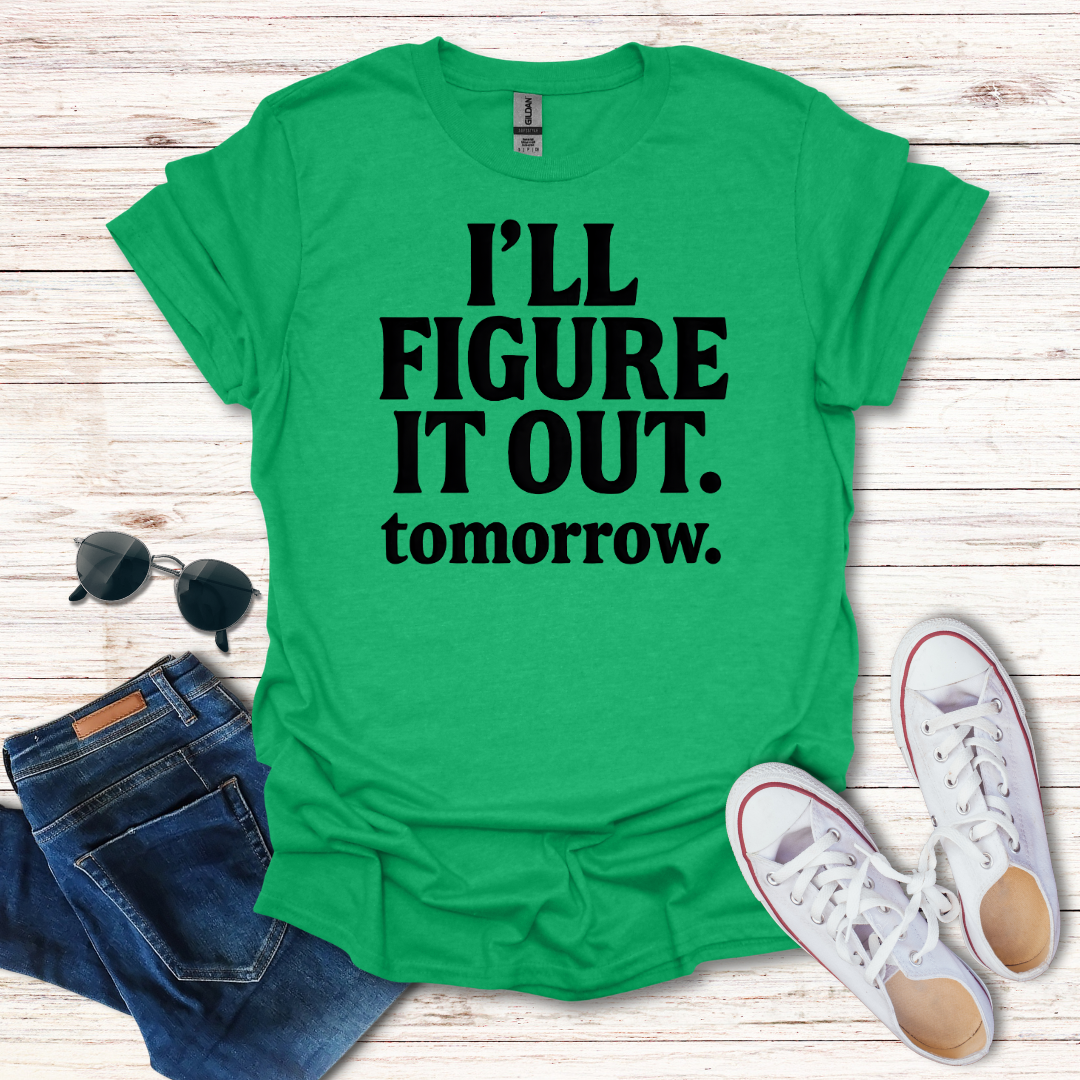 Ill Figure It Out tomorrow