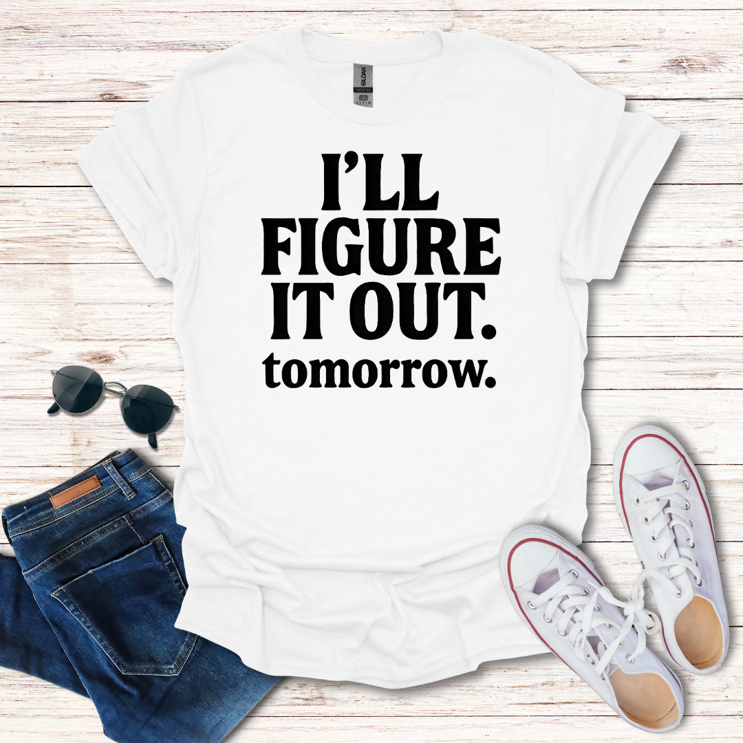 Ill Figure It Out tomorrow