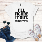 Ill Figure It Out tomorrow