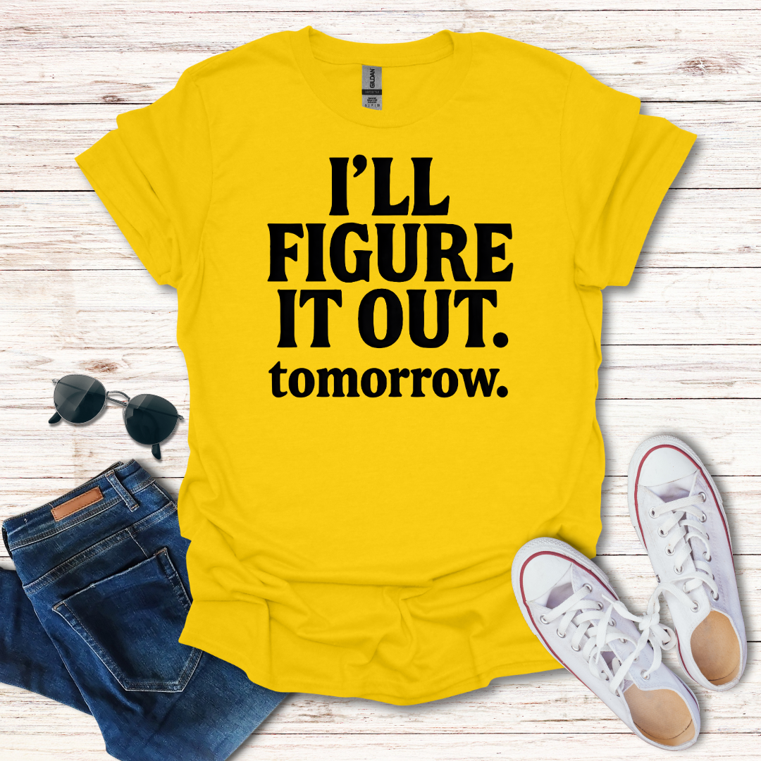Ill Figure It Out tomorrow