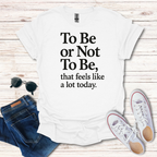 To Be Or Not To Be a lot