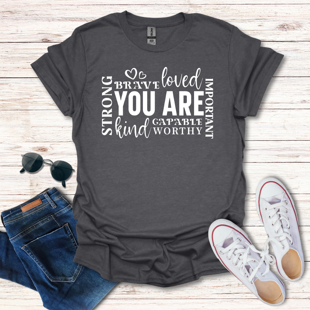 'You Are' Inspirational T-Shirt — Brave, Loved, Kind, Strong