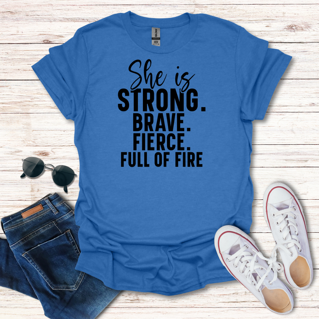 Strong Brave Fierce Full of Fire T-Shirt