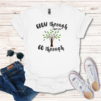 Grow Through What You GO Through