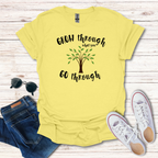 Grow Through What You GO Through