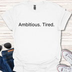 Ambitious. Tired.