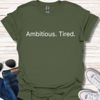 Ambitious. Tired.