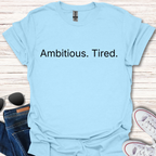 Ambitious. Tired.