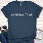 Ambitious. Tired.