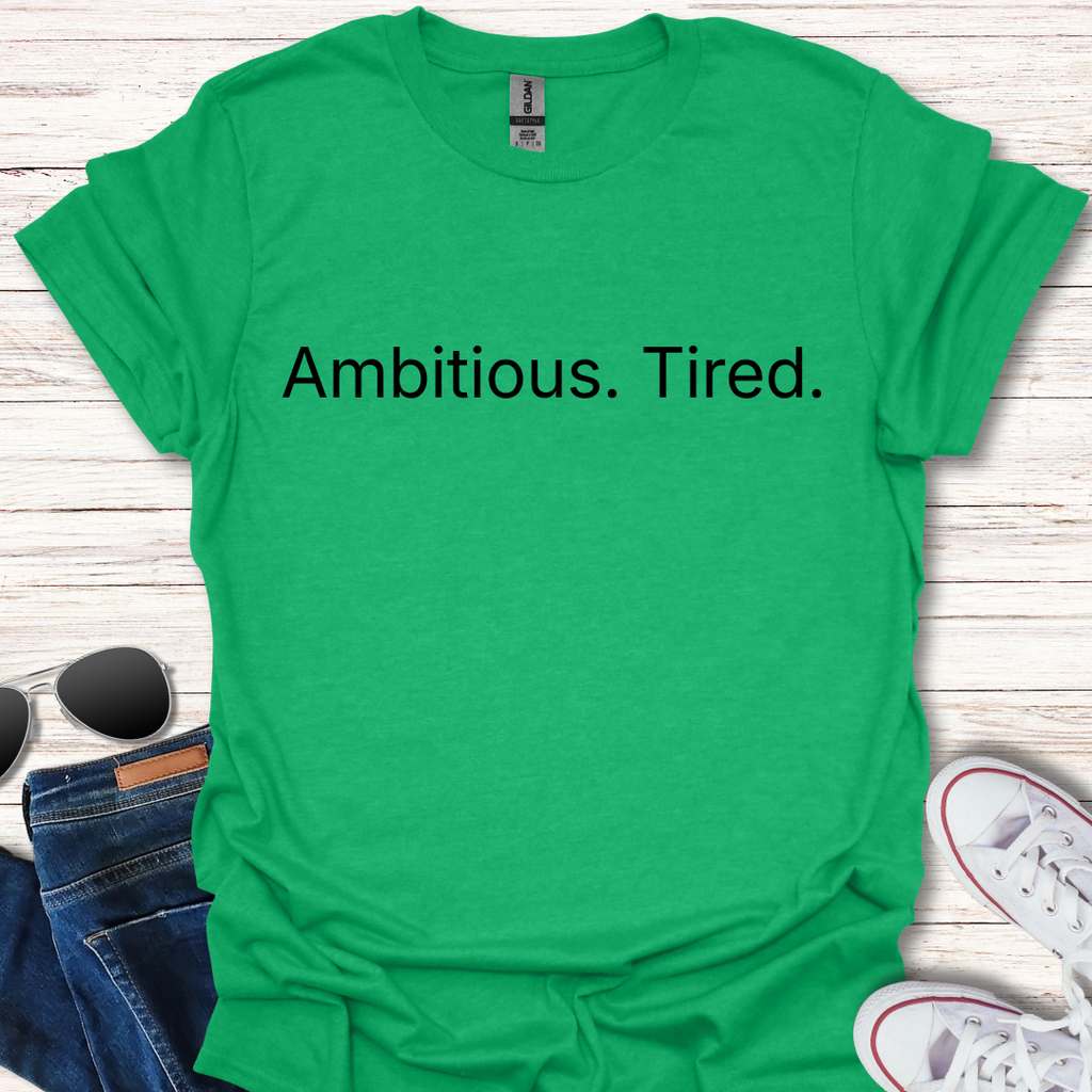 Ambitious. Tired.