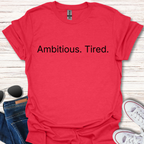 Ambitious. Tired.