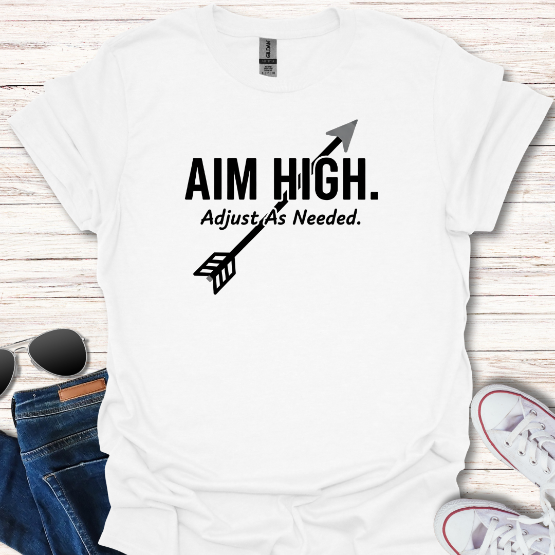 Aim High. Adjust As Needed.