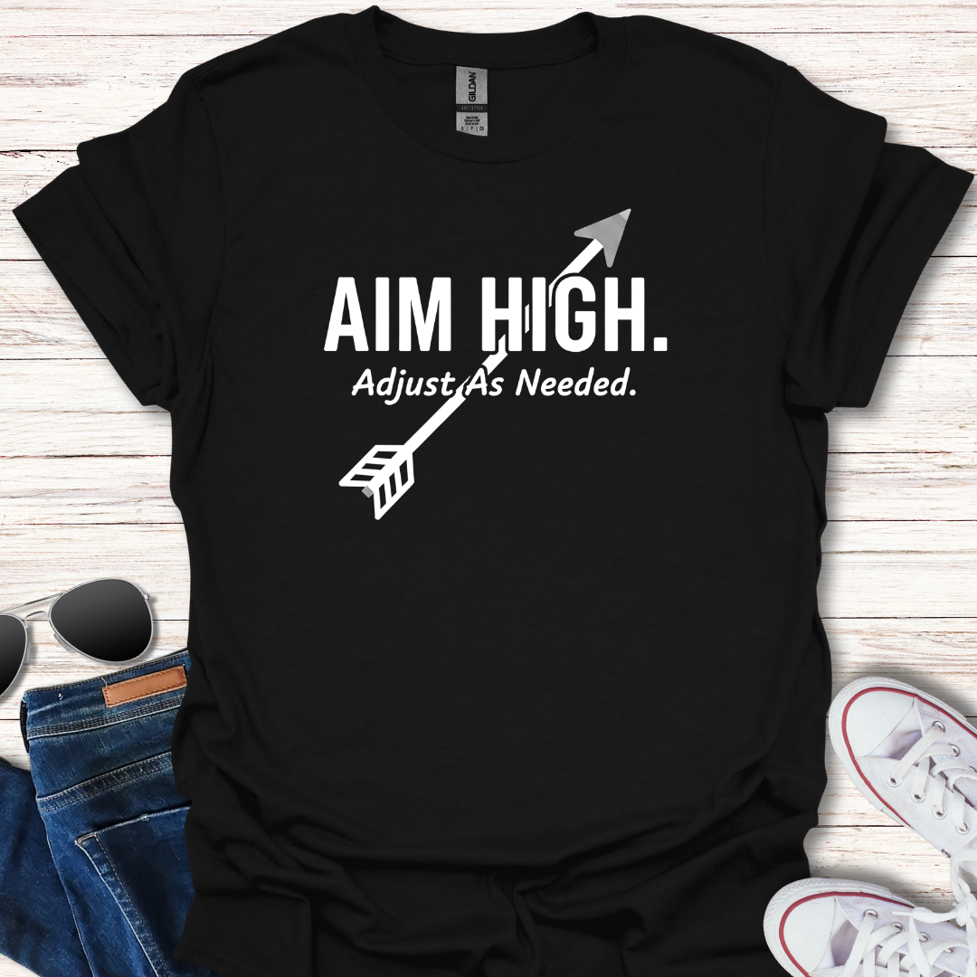 Aim High. Adjust As Needed.