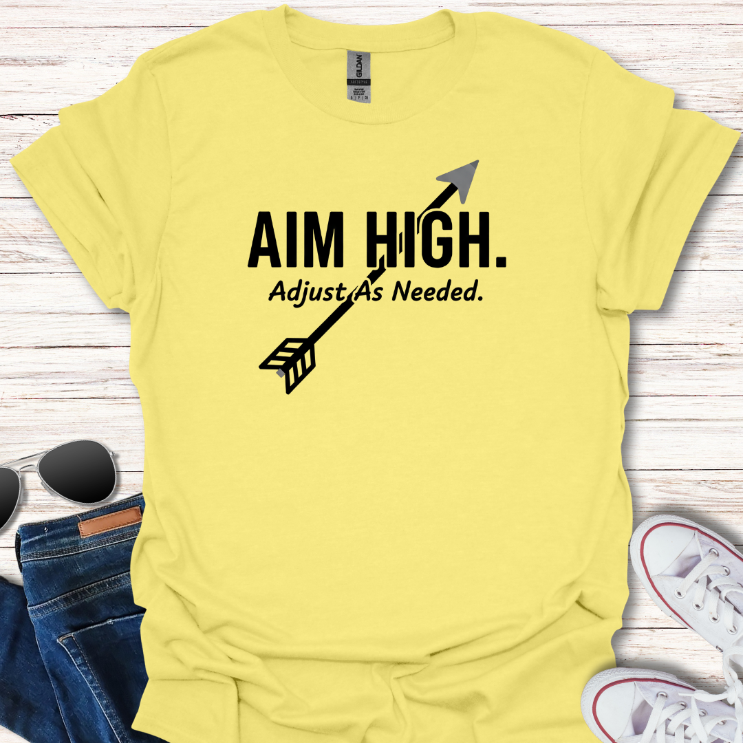 Aim High. Adjust As Needed.