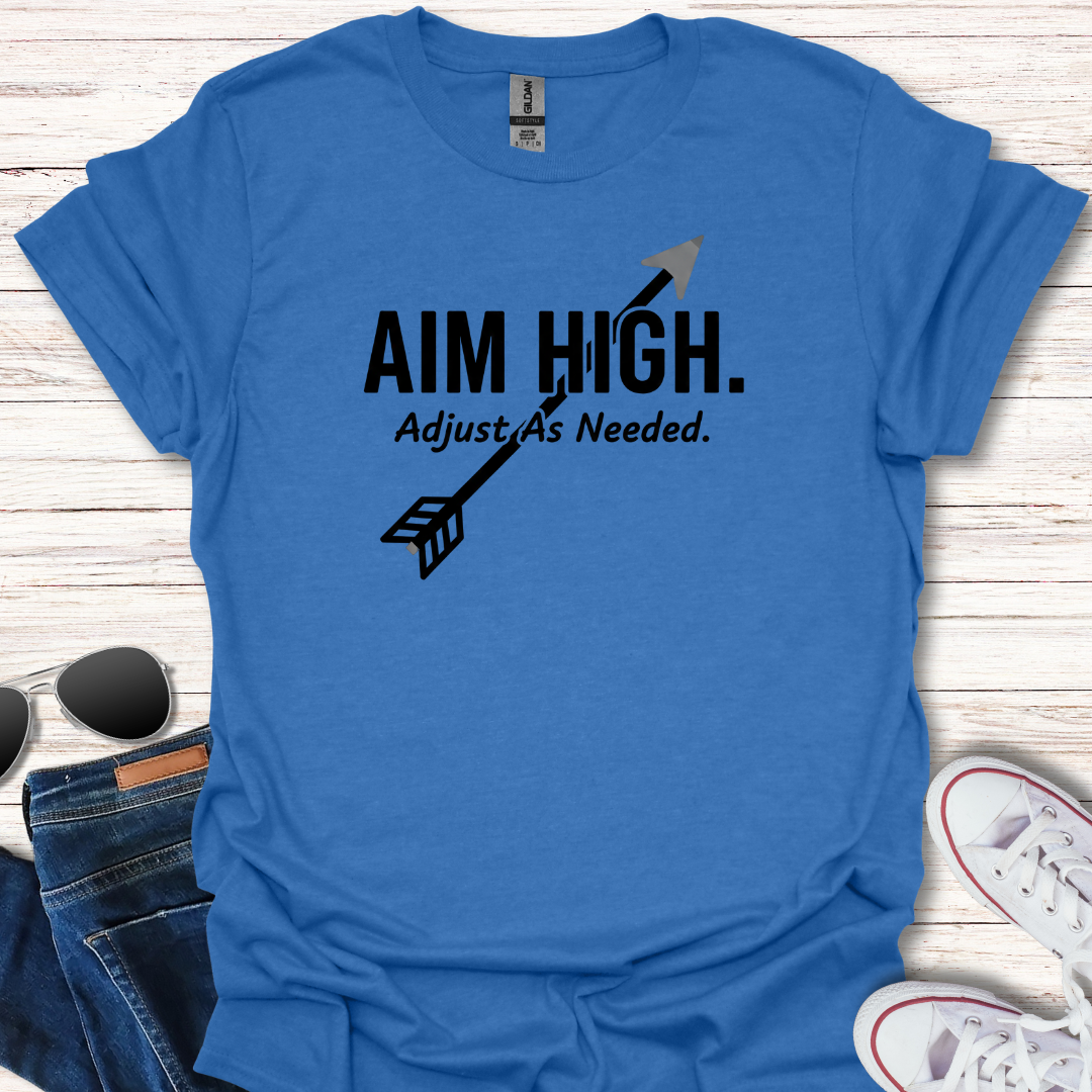 Aim High. Adjust As Needed.