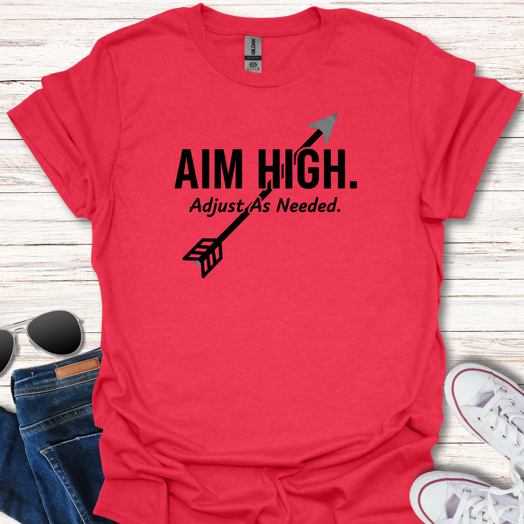 Aim High. Adjust As Needed.