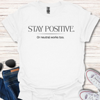 Stay Positive. Or neutral works too.