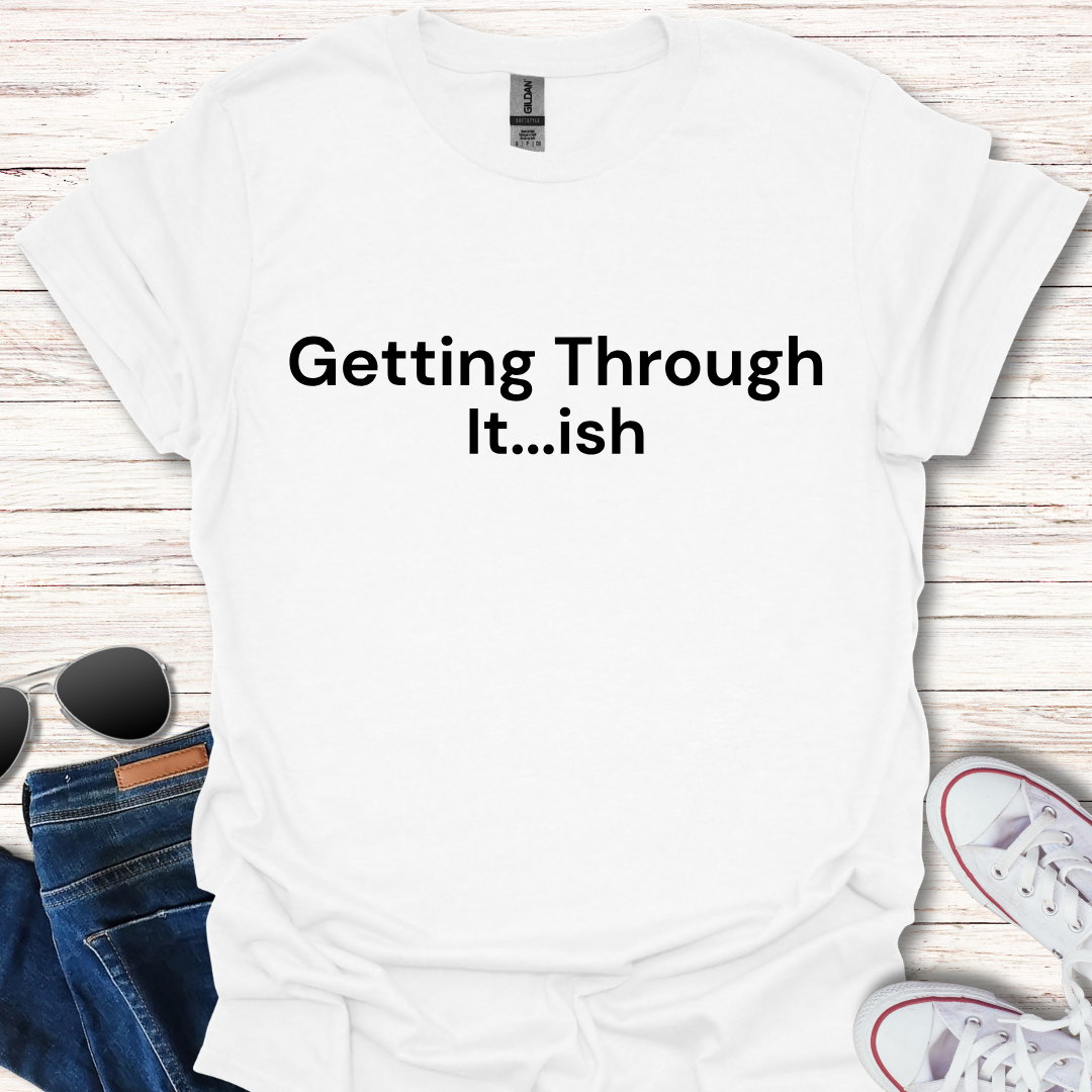 Getting Through It...ish