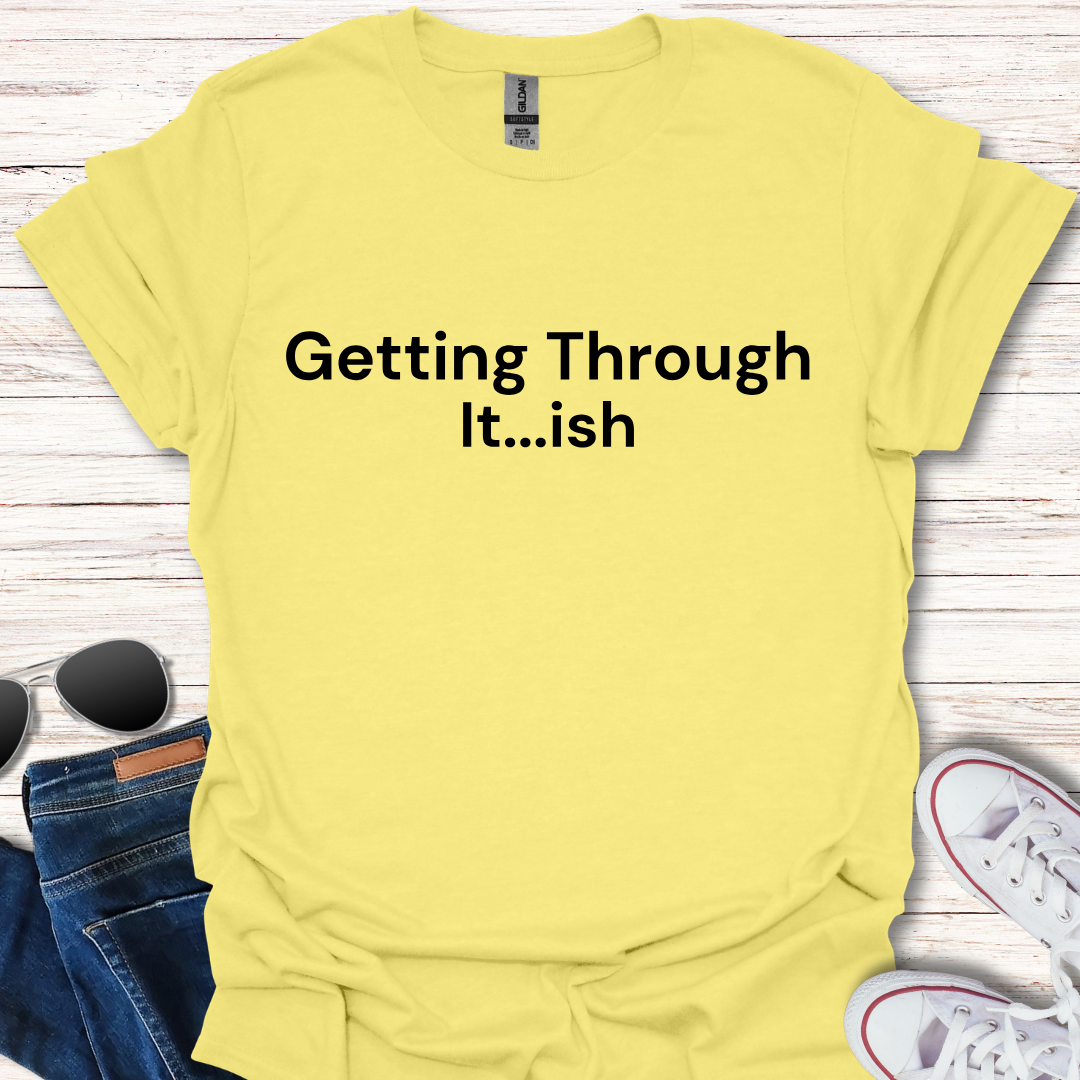 Getting Through It...ish