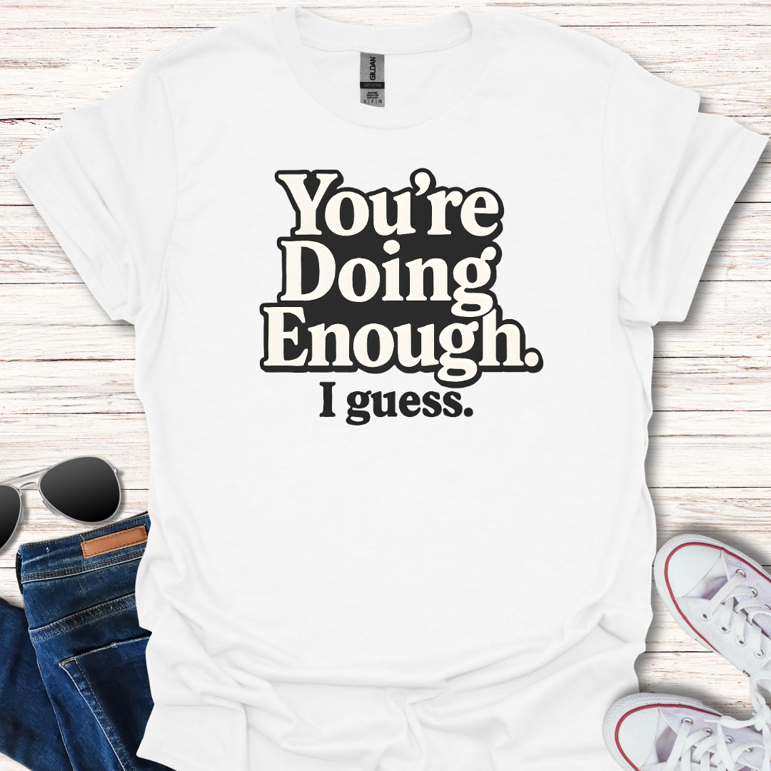 You're Doing Enough.  I guess.