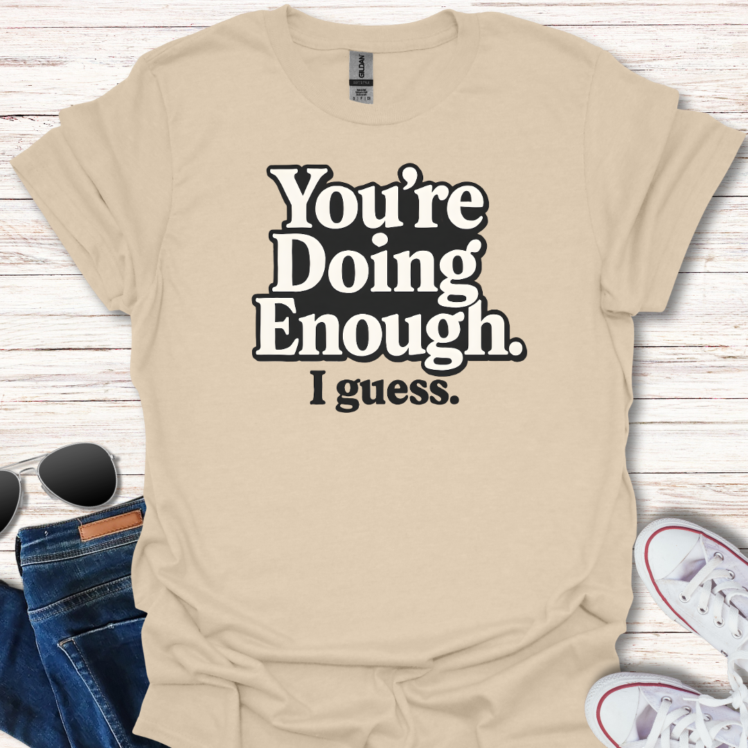 You're Doing Enough.  I guess.