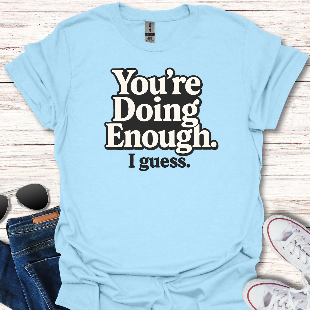 You're Doing Enough.  I guess.