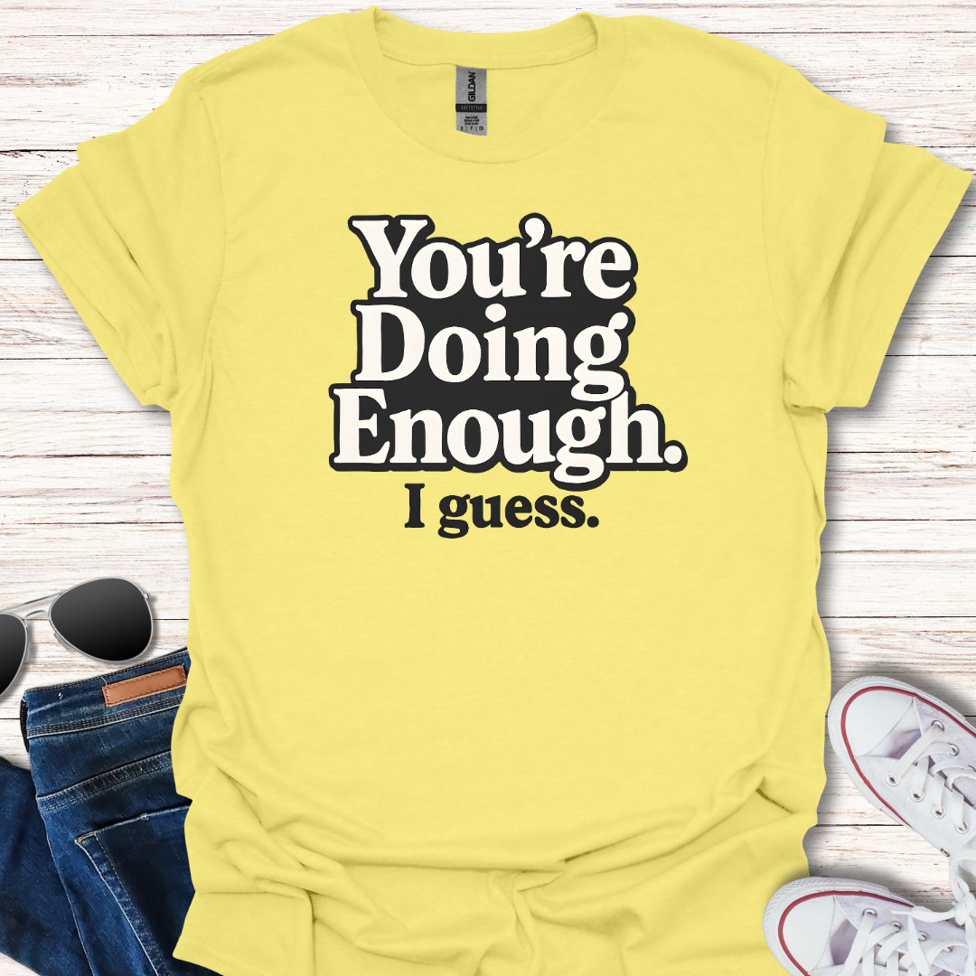 You're Doing Enough.  I guess.