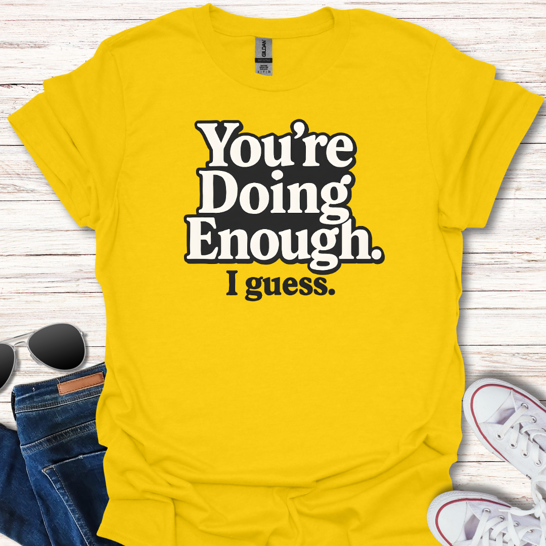 You're Doing Enough.  I guess.