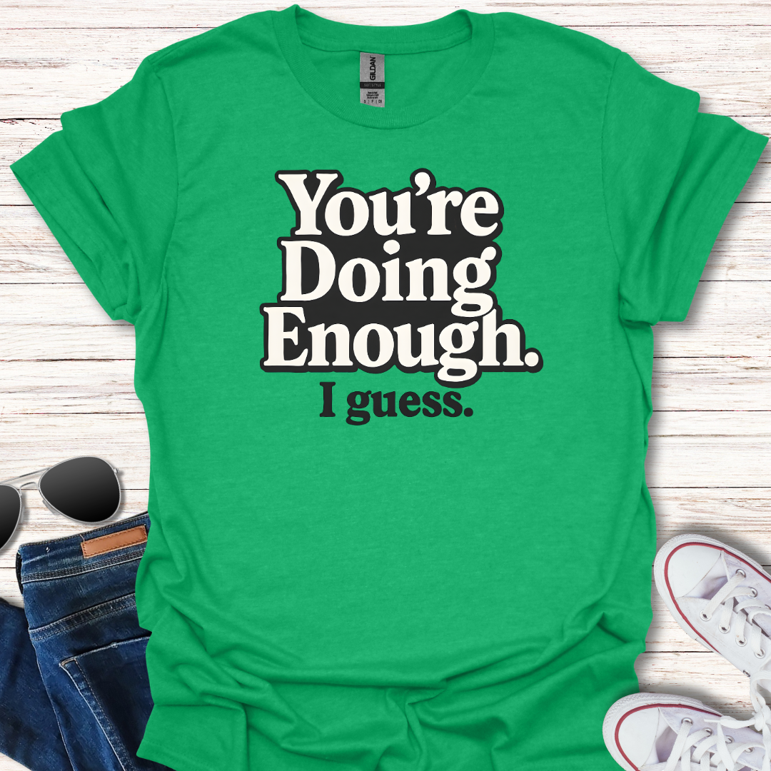 You're Doing Enough.  I guess.