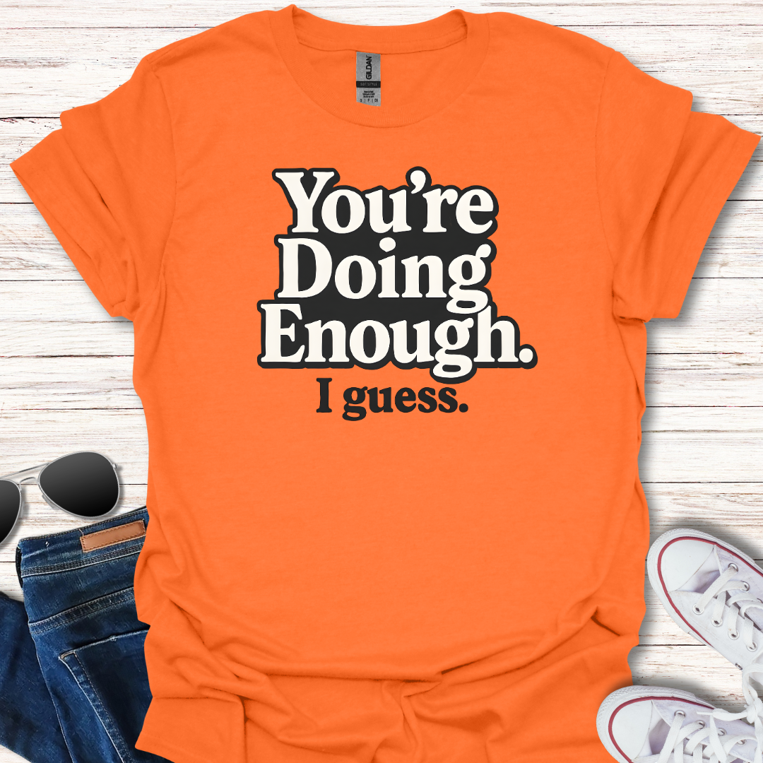 You're Doing Enough.  I guess.