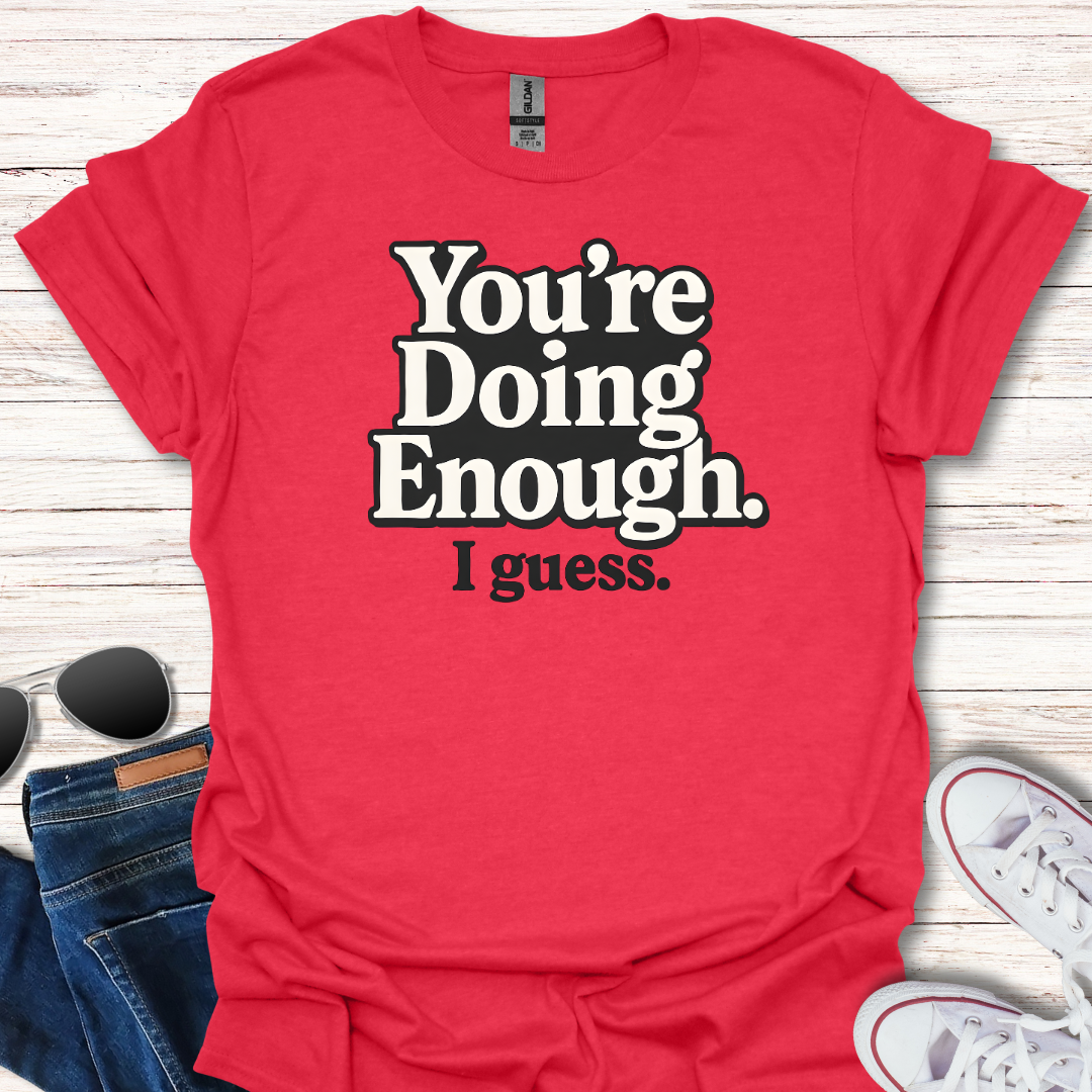 You're Doing Enough.  I guess.