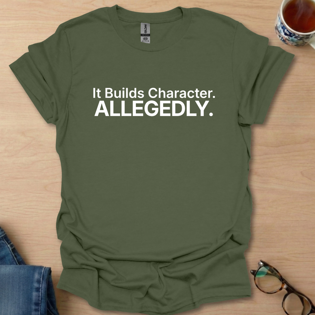 It Builds Character, Allegedly.