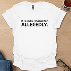 It Builds Character, Allegedly.