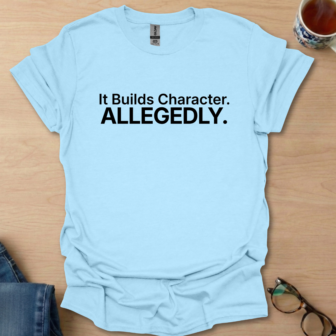 It Builds Character, Allegedly.