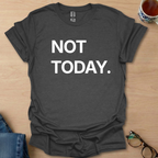 Not Today.